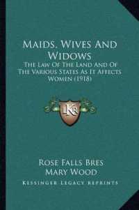 Maids， Wives and Widows : The Law of the Land and of the Various States as It Affects Women (1918)