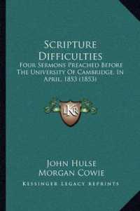 Scripture Difficulties : Four Sermons Preached before the University of Cambridge， in April， 1853 (1853)