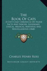 The Book of Cats : A Chit-Chat Chronicle of Feline Facts and Fancies， Legendary， Lyrical， Medical， Mirthful and Miscellaneous (1868)