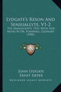 Lydgate's Reson and Sensuallyte， V1-2 : The Manuscripts， Text， with Side Notes by Dr. Furnivall， Glossary (1901)