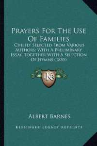 Prayers for the Use of Families : Chiefly Selected from Various Authors; with a Preliminary Essay， Together with a Selection of Hymns (1855)