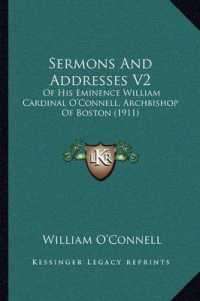 Sermons and Addresses V2 : Of His Eminence William Cardinal O'Connell, Archbishop of Boston (1911)