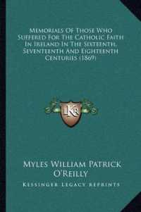Memorials of Those Who Suffered for the Catholic Faith in Ireland in the Sixteenth， Seventeenth and Eighteenth Centuries (1869)