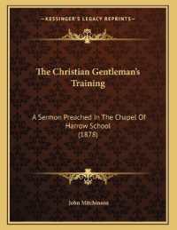 The Christian Gentleman's Training : A Sermon Preached in the Chapel of Harrow School (1878)