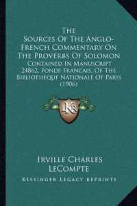 The Sources of the Anglo-French Commentary on the Proverbs of Solomon : Contained in Manuscript 24862， Fonds Francais， of the Bibliotheque Nationale of Paris (1906)