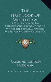 The First Book of World Law : A Compilation of the International Conventions to Which the Principal Nations Are Signatory， with a Survey of Their Significance (1911)
