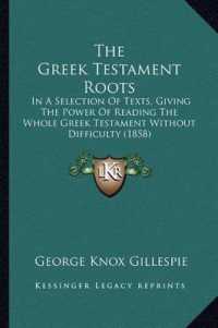 The Greek Testament Roots : In a Selection of Texts， Giving the Power of Reading the Whole Greek Testament without Difficulty (1858)