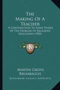 The Making of a Teacher : A Contribution to Some Phases of the Problem of Religious Education (1905)