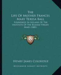 The Life of Mother Frances Mary Teresa Ball : Foundress in Ireland of the Institute of the Blessed Virgin Mary (1881)