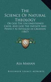 The Science of Natural Theology : Or God the Unconditioned Cause， and God the Infinite and Perfect as Revealed in Creation (1867)