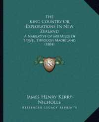 The King Country or Explorations in New Zealand : A Narrative of 600 Miles of Travel through Maoriland (1884)