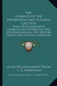 The Elements of the Differential and Integral Calculus : Based on Kurzgefasstes Lehrbuch Der Differential Und Integralrechnung， Von Walther Nernst Und Arthur Schoenflies (1900)