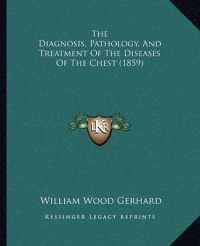 The Diagnosis， Pathology， and Treatment of the Diseases of the Chest (1859)