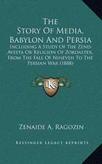The Story of Media， Babylon and Persia : Including a Study of the Zend-Avesta or Religion of Zoroaster， from the Fall of Nineveh to the Persian War (1888)