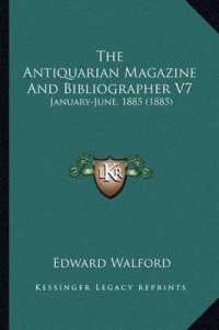 The Antiquarian Magazine and Bibliographer V7 : January-June， 1885 (1885)