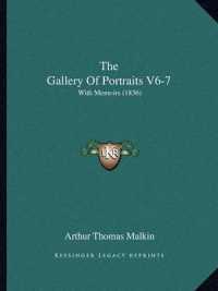 The Gallery of Portraits V6-7 : With Memoirs (1836)