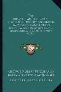 The Trials of George Robert Fitzgerald， Timothy Brecknock， James Fulton， and Others : For the Murder of Patrick Randal MacDonnell and Charles Hipson (1786)