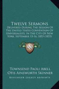 Twelve Sermons : Delivered during the Session of the United States Convention of Universalists， in the City of New York， September 15-16， 1853 (1853)