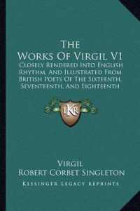 The Works of Virgil V1 : Closely Rendered into English Rhythm， and Illustrated from British Poets of the Sixteenth， Seventeenth， and Eighteenth Centuries (1855)