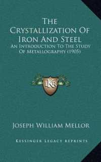 The Crystallization of Iron and Steel : An Introduction to the Study of Metallography (1905)