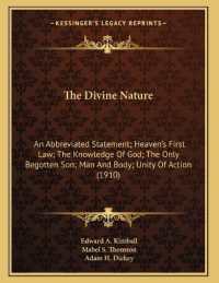 The Divine Nature : An Abbreviated Statement; Heaven's First Law; the Knowledge of God; the Only Begotten Son; Man and Body; Unity of Action (1910)