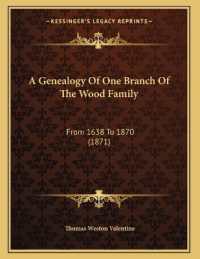A Genealogy of One Branch of the Wood Family : From 1638 to 1870 (1871)