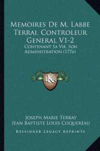 Memoires de M. Labbe Terrai， Controleur General V1-2 : Contenant Sa Vie， Son Administration (1776)