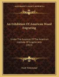 An Exhibition of American Wood Engraving : Under the Auspices of the American Institute of Graphic Arts (1915)