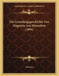 Die Grundungsgeschichte Von Magnesia Am Maiandros (1894)