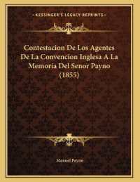 Contestacion De Los Agentes De La Convencion Inglesa a La Memoria Del Senor Payno (1855)