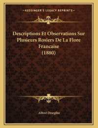 Descriptions Et Observations Sur Plusieurs Rosiers De La Flore Francaise (1880)