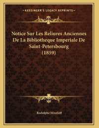Notice Sur Les Reliures Anciennes De La Bibliotheque Imperiale De Saint-Petersbourg (1859)