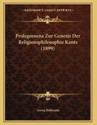 Prolegomena Zur Genesis Der Religionsphilosophie Kants (1899)