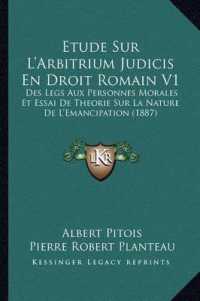 Etude Sur L'Arbitrium Judicis En Droit Romain V1 : Des Legs Aux Personnes Morales Et Essai de Theorie Sur La Nature de L'Emancipation (1887)