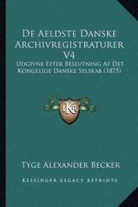 de Aeldste Danske Archivregistraturer V4 : Udgivne Efter Beslutning AF Det Kongelige Danske Selskab (1875)
