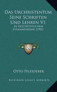 Das Urchristentum Seine Schriften Und Lehren V1 : In Geschichtlichem Zusammenhang (1902)