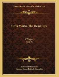 Citta Morta， the Dead City : A Tragedy (1902)
