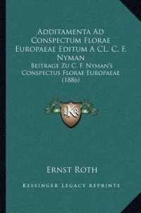 Additamenta Ad Conspectum Florae Europaeae Editum a CL. C. F. Nyman : Beitrage Zu C. F. Nyman's Conspectus Florae Europaeae (1886)