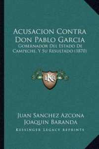 Acusacion Contra Don Pablo Garcia : Gobernador del Estado de Campeche， y Su Resultado (1870)