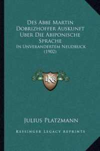 Des ABBE Martin Dobrizhoffer Auskunft Uber Die Abiponische Sprache : In Unverandertem Neudruck (1902)