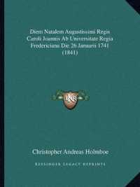 Diem Natalem Augustissimi Regis Caroli Joannis AB Universitate Regia Fredericiana Die 26 Januarii 1741 (1841)