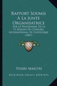 Rapport Soumis a la Junte Organisatrice : Sur Le Programme de La VI Session Du Congres International de Statistique (1867)