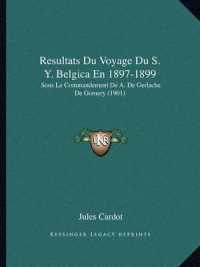 Resultats Du Voyage Du S. Y. Belgica En 1897-1899 : Sous Le Commandement de A. de Gerlache de Gomery (1901)