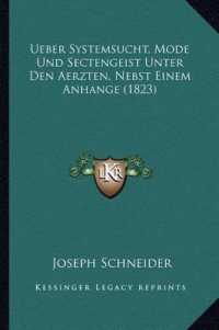 Ueber Systemsucht， Mode Und Sectengeist Unter Den Aerzten， Nebst Einem Anhange (1823)