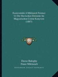 Eszrevetelek a Miklosich Ferencz Ur Die Slavischen Elemente Im Magyarischen Czimu Konyvere (1887)