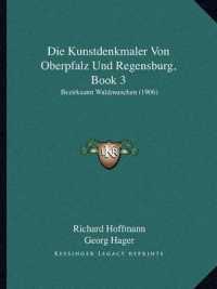 Die Kunstdenkmaler Von Oberpfalz Und Regensburg， Book 3 : Bezirksamt Waldmunchen (1906)