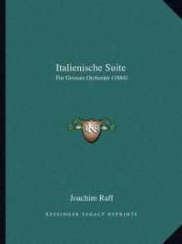 Italienische Suite : Fur Grosses Orchester (1884)