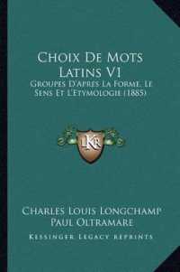 Choix de Mots Latins V1 : Groupes D'Apres La Forme， Le Sens Et L'Etymologie (1885)