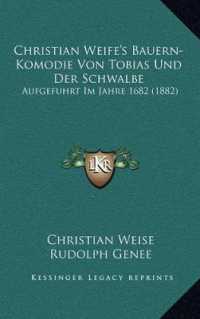 Christian Weife's Bauern-Komodie Von Tobias Und Der Schwalbe : Aufgefuhrt Im Jahre 1682 (1882)
