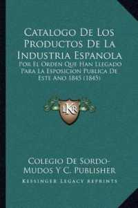 Catalogo de Los Productos de La Industria Espanola : Por El Orden Que Han Llegado Para La Esposicion Publica de Este Ano 1845 (1845)